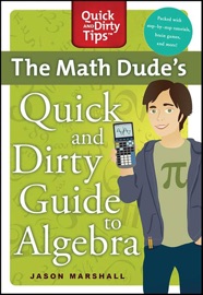 The Math Dude's Quick and Dirty Guide to Algebra