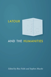 Latour and the Humanities by Rita Felski & Stephen Muecke