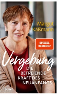 Vergebung – Die befreiende Kraft des Neuanfangs by Margot Käßmann
