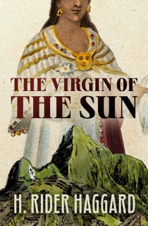 The Virgin of the Sun by H. Rider Haggard