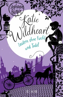 Katie Wildheart – Zaubern ohne Furcht und Tadel by Stephanie Burgis