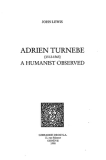 Adrien Turnèbe (1512-1565) : a Humanist Observed by John Lewis