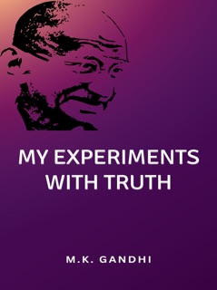 My Experiments with Truth by M. K. Gandhi