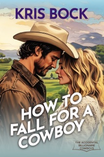 How to Fall for a Cowboy by Kris Bock