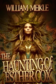 The Haunting of Esther Cox - William Meikle