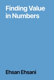 Finding Value in Numbers - Ehsan Ehsani