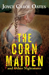 The Corn Maiden by Joyce Carol Oates