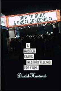 How to Build a Great Screenplay by David Howard
