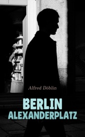 Berlin Alexanderplatz - Alfred Döblin