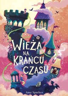 Wieża na krańcu czasu by Amy Sparkes