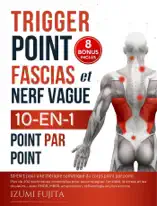 Trigger point, Fascias et nerf vague 10-EN-1 pour une thérapie somatique du corps point par point : Plus de 200 techniques corporelles pour accompagner l’anxiété, le stress et les douleurs