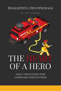 The Heart Of A Hero by Delightful Devotionals