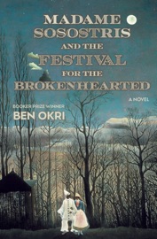 Madame Sosostris and the Festival for the Brokenhearted - Ben Okri