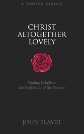 Christ Altogether Lovely - John Flavel
