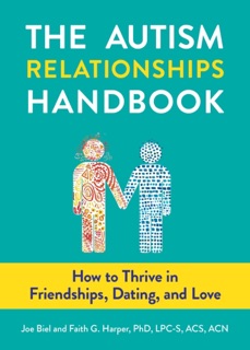 Autism Relationships Handbook, The by Joe Biel & Faith G. Harper, PhD LPC-S ACS ACN