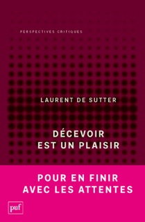 Décevoir est un plaisir by Laurent De Sutter