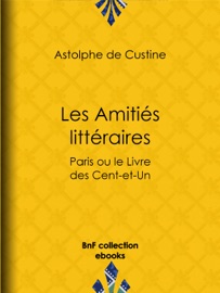 Les Amitiés littéraires Astolphe De Custine