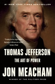 Thomas Jefferson: The Art of Power - Jon Meacham