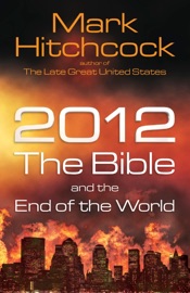 2012, the Bible, and the End of the World - Mark Hitchcock