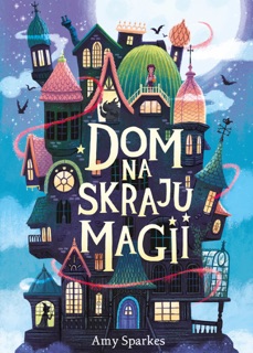 Dom na skraju magii by Amy Sparkes