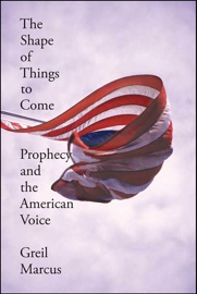 The Shape of Things to Come - Greil Marcus