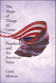 The Shape of Things to Come by Greil Marcus
