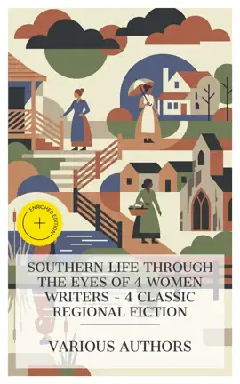 Southern Life Through the Eyes of 4 Women Writers - 4 Classic Regional Fiction