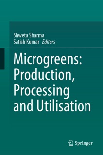 Microgreens: Production, Processing and Utilisation by Shweta Sharma & Satish Kumar