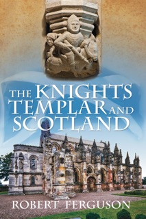 The Knights Templar and Scotland by Robert Ferguson