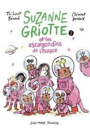 Suzanne Griotte (Tome 3) - les escargondins de l'espace - Thibault Berard