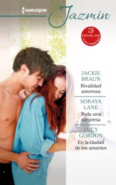 Rivalidad amorosa - Toda una sorpresa - En la ciudad de los amantes - Jackie Braun, Soraya Lane & Lucy Gordon