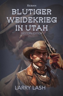 Blutiger Weidekrieg in Utah by Larry Lash