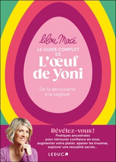 Le Guide complet de l'oeuf de Yoni : De la découverte à la sagesse by Lilou Macé