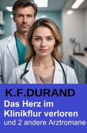 Das Herz im Klinikflur verloren und 2 andere Arztromane - K. F. Durand