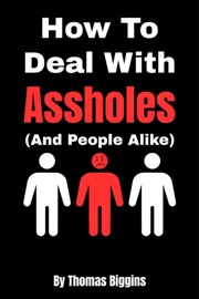 How To Deal With Assholes (And People Alike) - Thomas Biggins