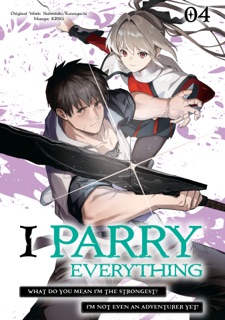 I Parry Everything: What Do You Mean I’m the Strongest? I’m Not Even an Adventurer Yet! (Manga) Volume 4 by Nabeshiki