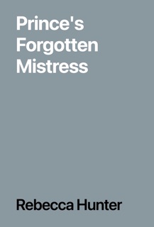Prince's Forgotten Mistress by Rebecca Hunter