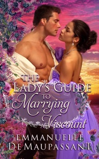 The Lady's Guide to Marrying a Viscount by Emmanuelle de Maupassant
