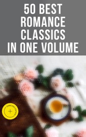 50 Best Romance Classics in One Volume - Jane Austen, Charlotte Brontë, Emily Bronte, Anne Brontë, William Shakespeare, Fanny Burney, Stendhal, R.D. Blackmore, Pierre Choderlos de Laclos, Henry James, Nathaniel Hawthorne, George Eliot, Leo Tolstoy, Thomas Hardy, Elizabeth Gaskell, Edith Wharton, Louisa May Alcott, Alexandre Dumas, Meredith Nicholson, Charles Dickens, Gaston Leroux, E. M. Forster, F. Scott Fitzgerald, Theodore Dreiser, H.G. Wells, Grace Livingston Hill, Earl Derr Biggers, Walter Scott, Virginia Woolf, Burton Egbert Stevenson, P.G. Wodehouse, Georgette Heyer, Madeleine L'Engle, O. Douglas, Kate Chopin & Musaicum Press