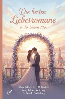 Die besten Liebesromane in der Saison 2026 by Alfred Bekker, Terry M. Gradon, Sandy Palmer, Ela Bertold, W. A. Hary & Stella Burg