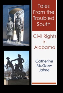 Tales from the Troubled South: Civil Rights in Alabama by Catherine McGrew Jaime