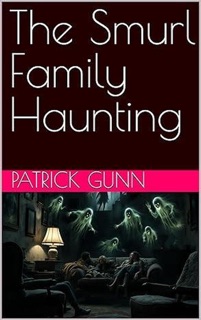 The Smurl Family Haunting by Patrick Gunn