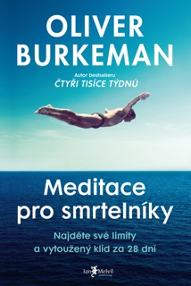 Meditace pro smrtelníky by Oliver Burkeman