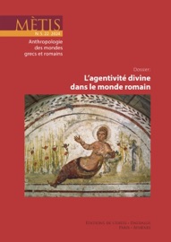 Dossier : L'agentivité divine dans le monde romain - Yann Berthelet, Corinne Bonnet, Francesco Massa, Francesca Prescendi & Françoise Van Haeperen