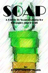 Soap - A Guide To Soap Making for Pleasure and Profit