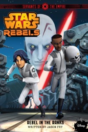 Star Wars Rebels: Servants of the Empire: Rebel in the Ranks - Jason Fry