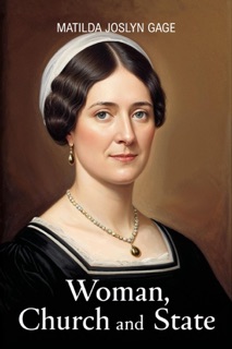 Woman, Church and State by Matilda Joslyn Gage