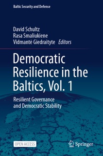 Democratic Resilience in the Baltics, Vol. 1 by David Schultz, Rasa Smaliukiene & Vidmantė Giedraitytė