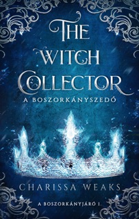 The Witch Collector - A Boszorkányszedő by Charissa Weaks