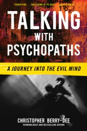 Talking with Psychopaths: A Journey into the Evil Mind - Christopher Berry-Dee